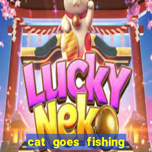 cat goes fishing free download